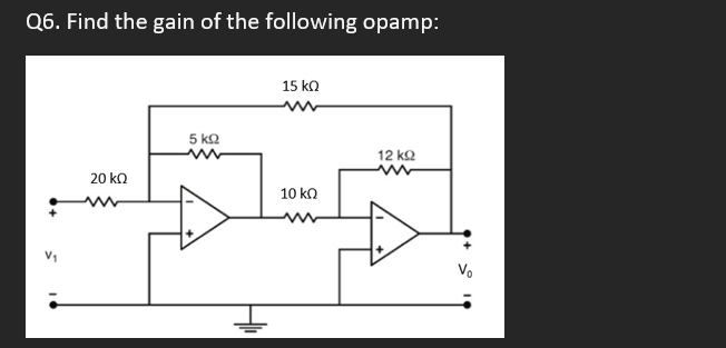 Q 6 . Find the gain of the following opamp: Q 4 .