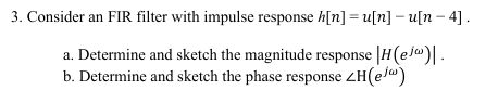 Consider an FIR filter with impulse response h [