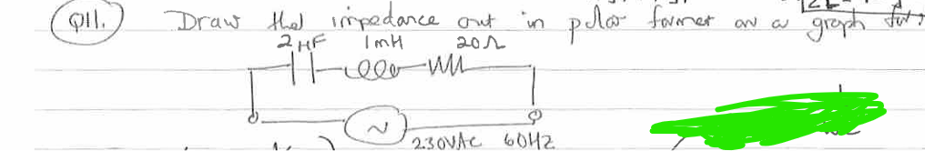 Q 1 1 . ) Draw the impedance out in polar forms