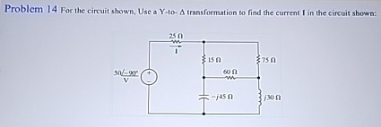 Problem 1 4 For the circuit shown, Use a Y - to -