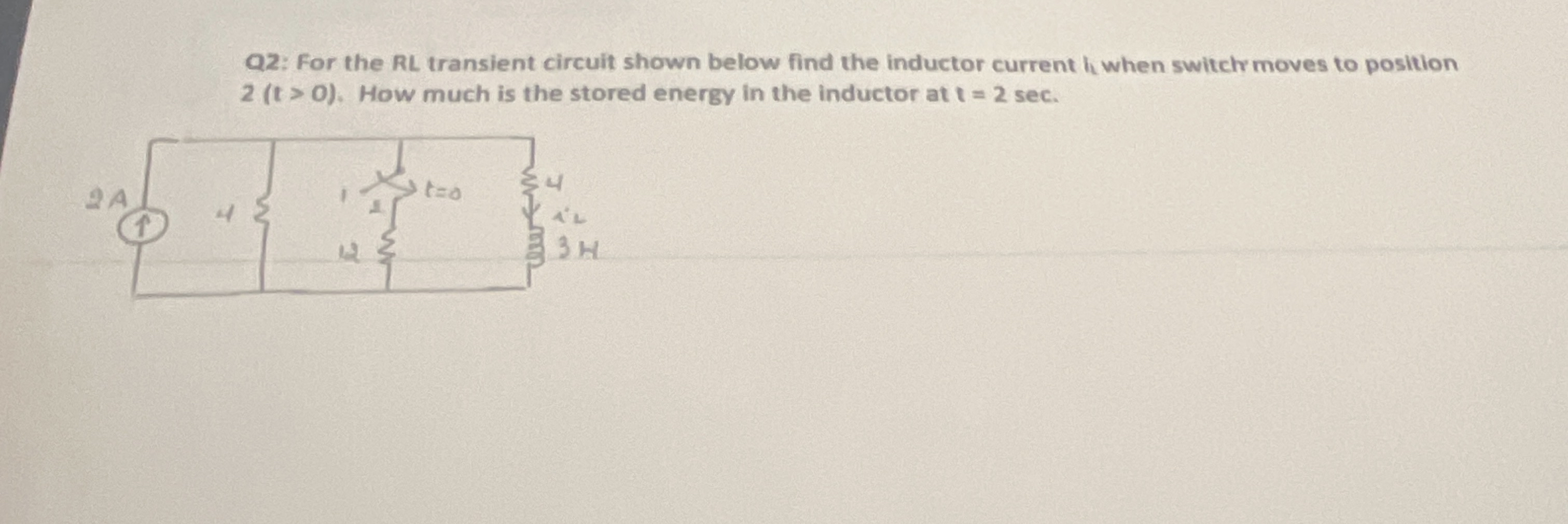 Q 2 : For the RL transient circuit shown below