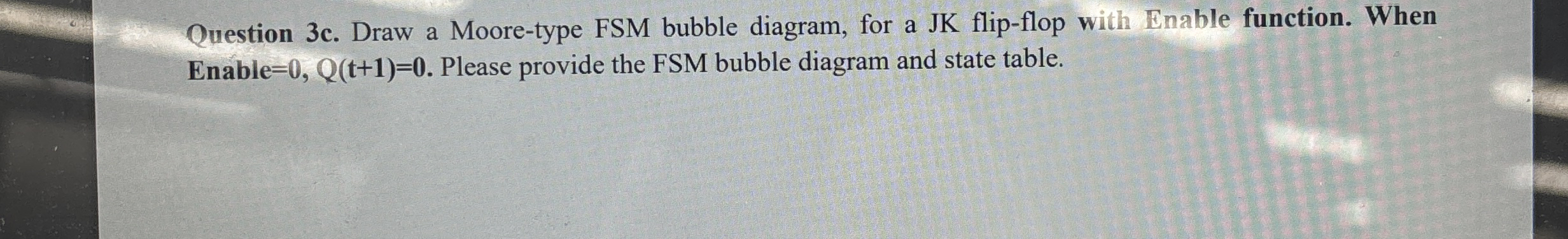 Question 3 c . Draw a Moore - type FSM bubble
