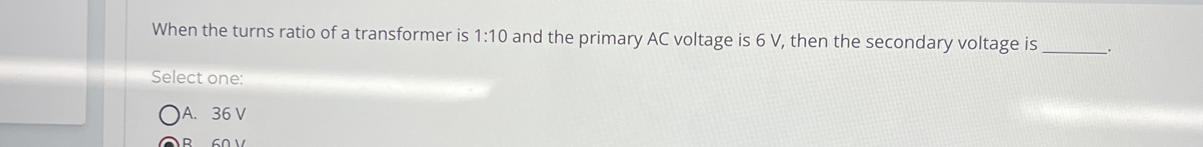 When the turns ratio of a transformer is 1 : 1 0