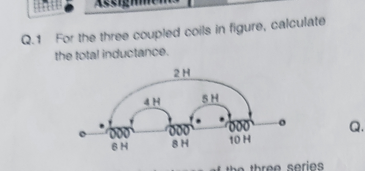 Q . 1 For the three coupled coils in figure,