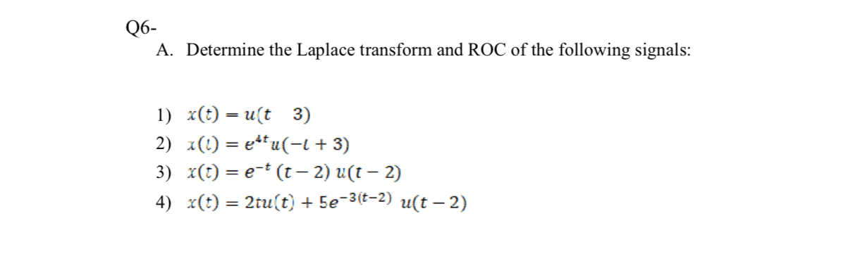 Q 6 - A . Determine the Laplace transform and ROC