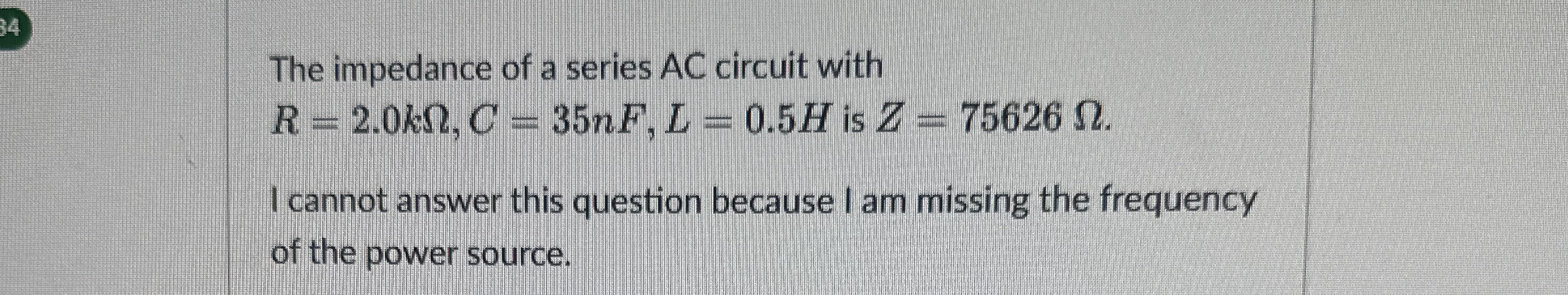 The impedance of a series A C circuit with R = 2