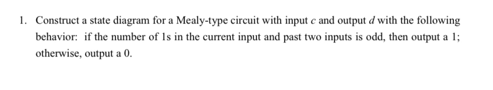 Construct a state diagram for a Mealy - type