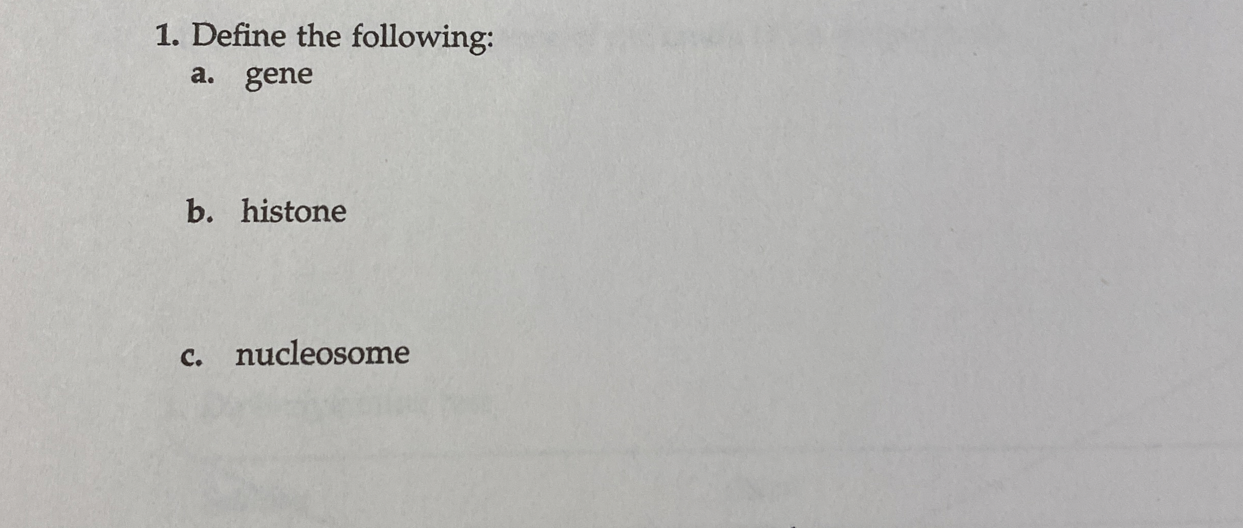 Define the following: a . gene b . histone c .