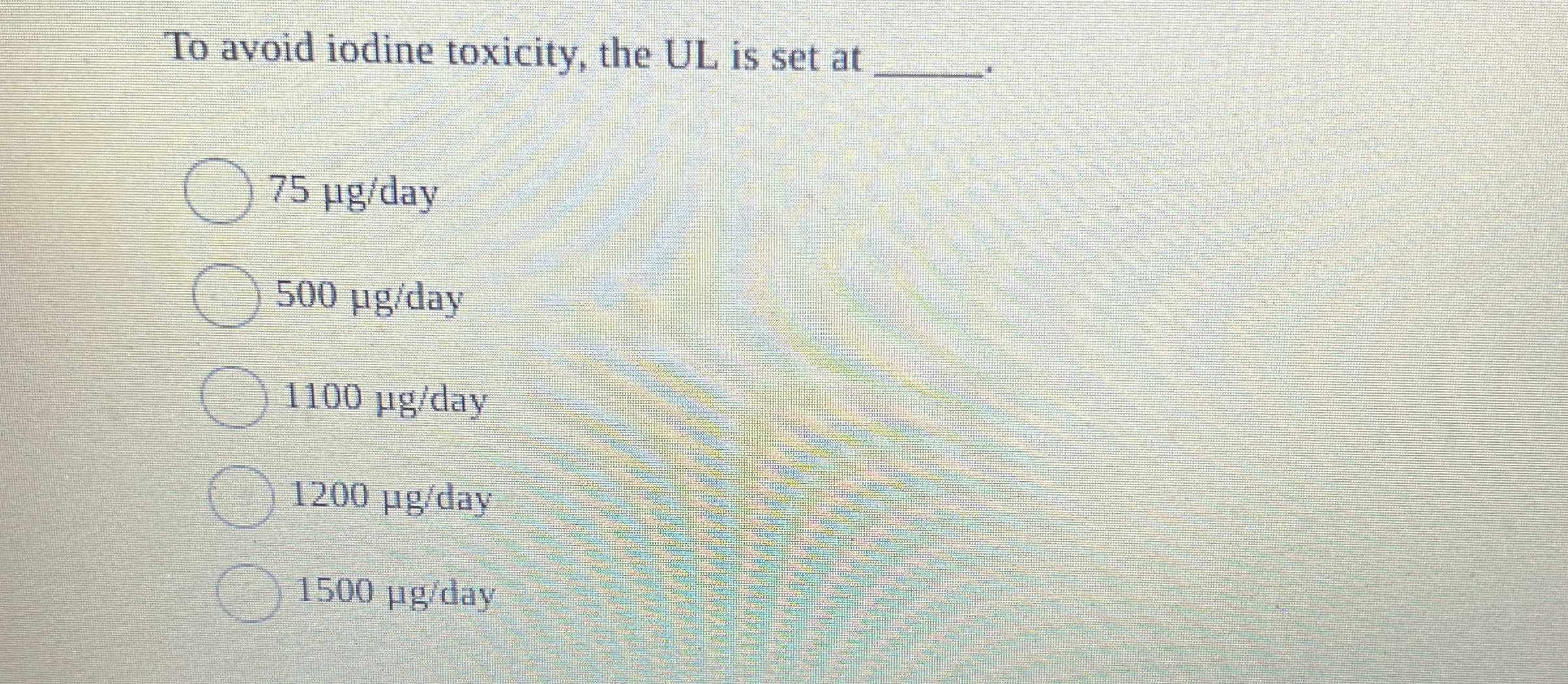 To avoid iodine toxicity, the UL is set at q , 7