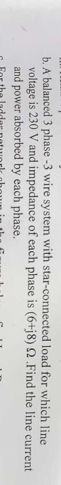 b . A balanced 3 phase - 3 wire system with star