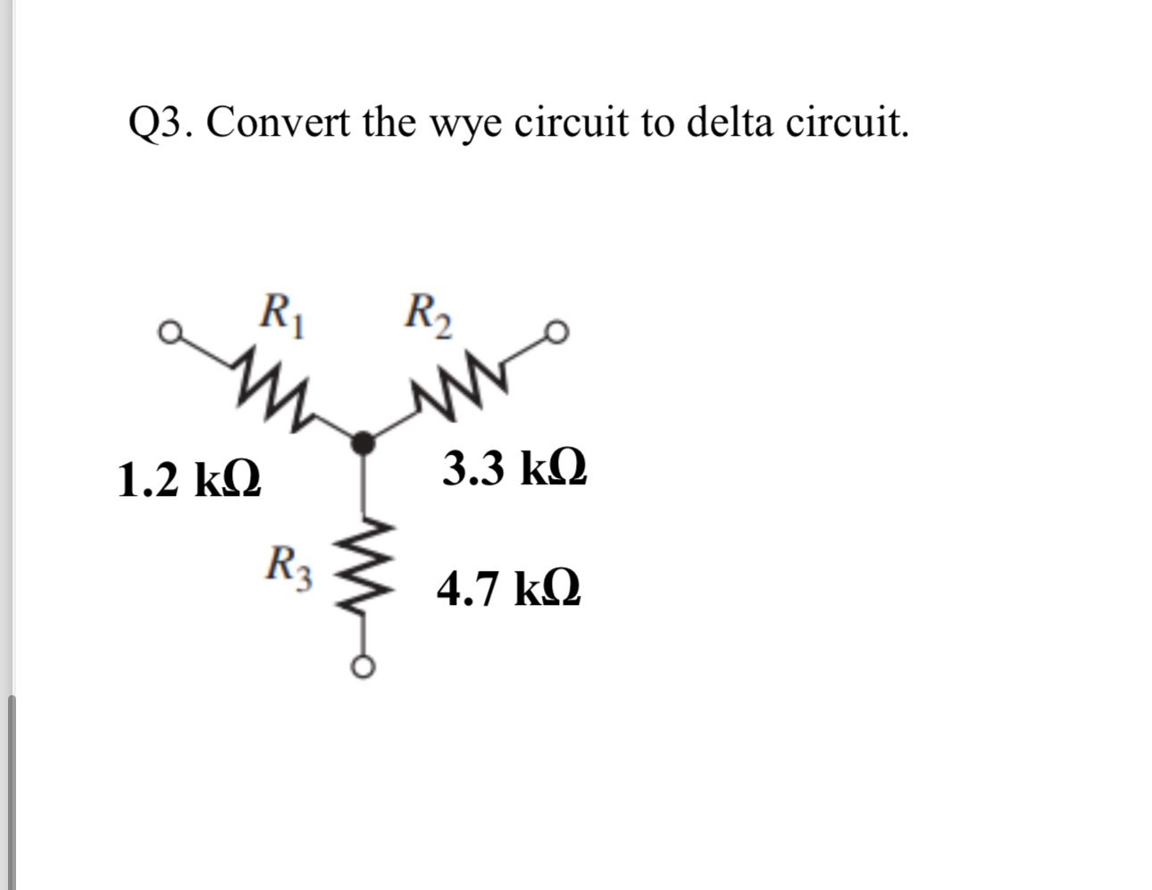 Q 3 . Convert the wye circuit to delta circuit.
