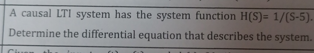 A causal LTI system has the system function H ( S
