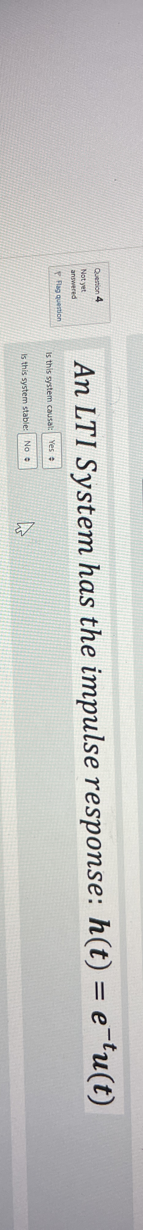 An LTI System has the impulse response: h ( t ) =