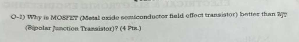 Q - 1 ) Why is MOSFET ( Metal oxide semiconductor