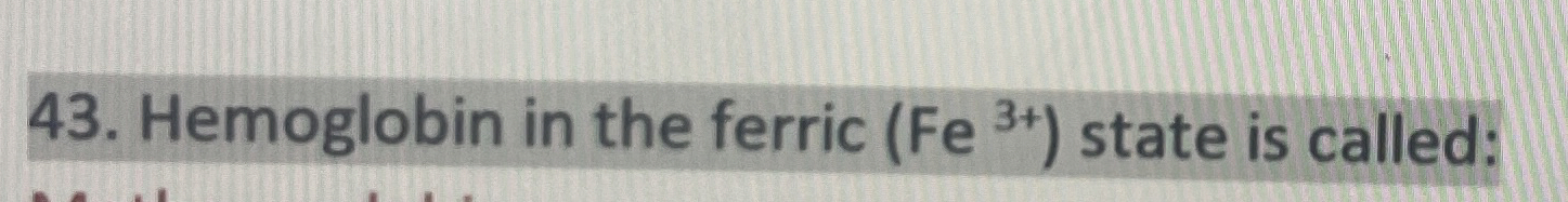 Hemoglobin in the ferric ( F e 3 + ) state is