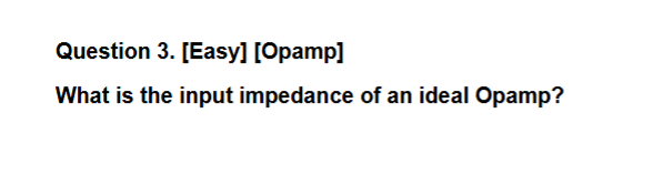 Question 3 . [ Easy ] [ Opamp ] What is the input
