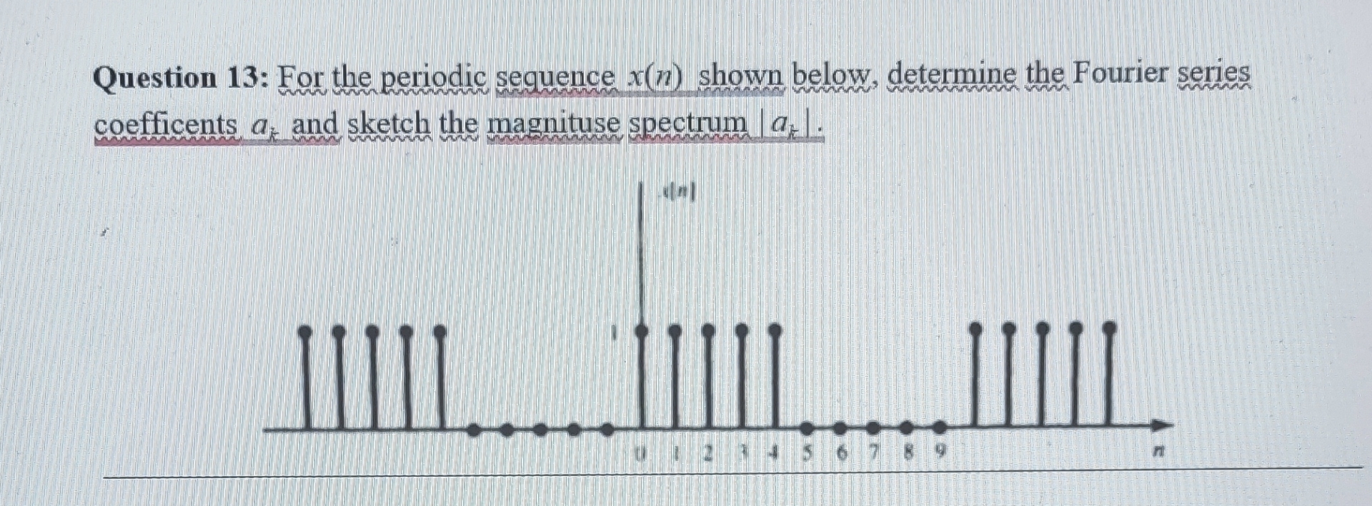 Question 1 3 : For the periodic sequence x ( n )