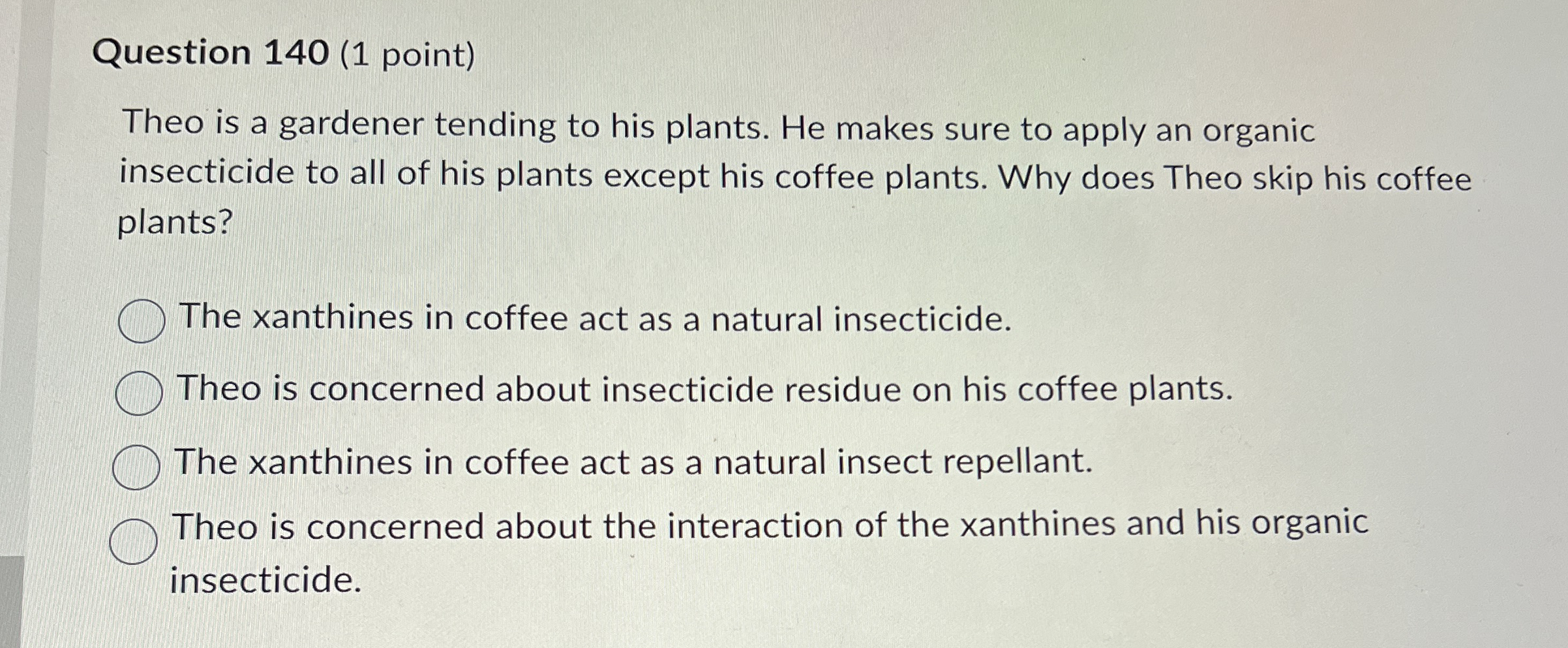 Question 1 4 0 ( 1 point ) Theo is a gardener