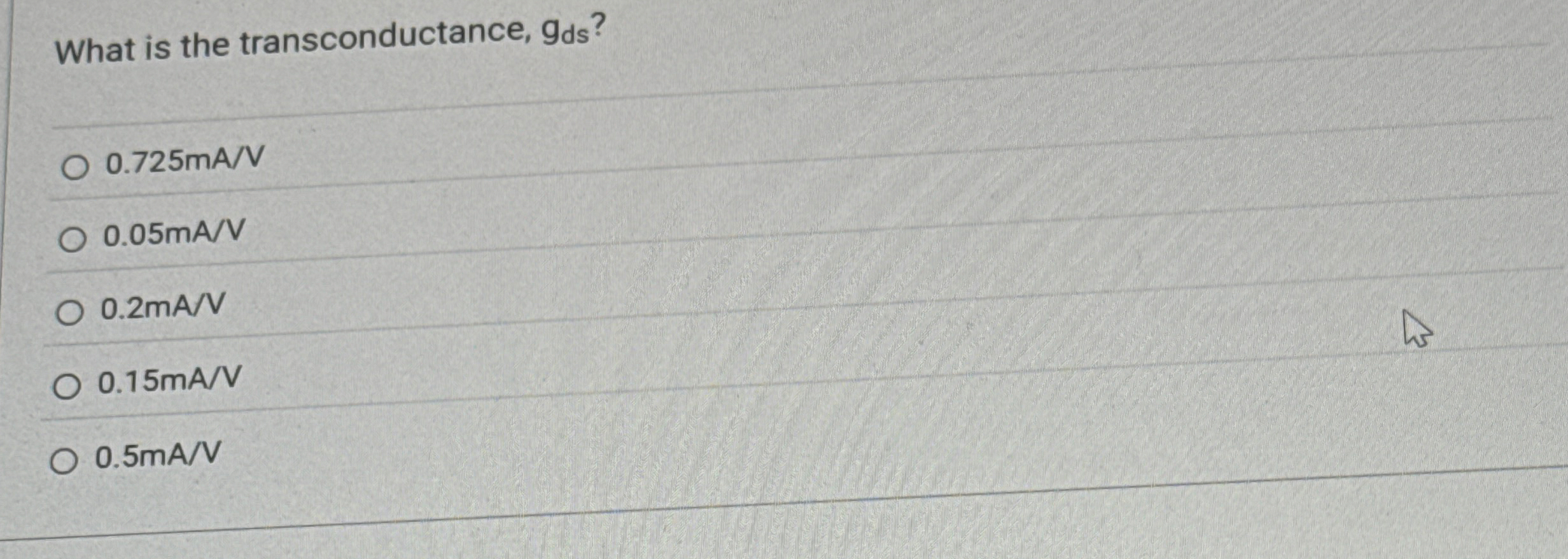What is the transconductance, g d s ? 0 . 7 2 5 m