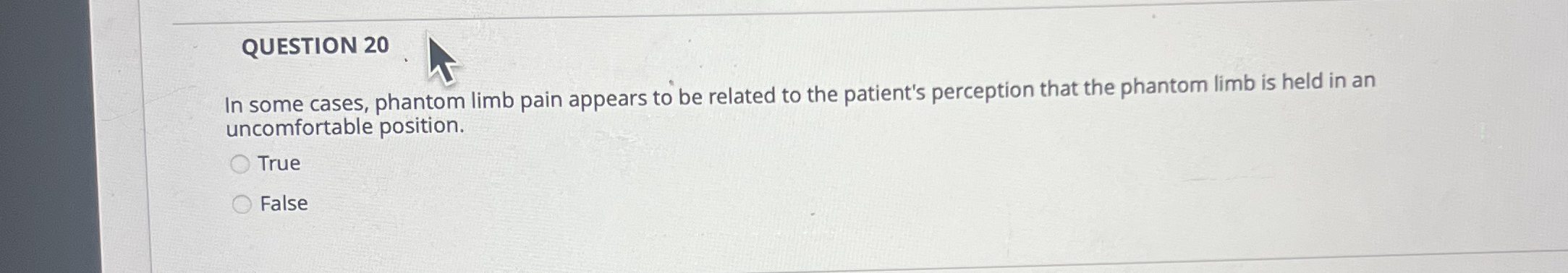 QUESTION 2 0 In some cases, phantom limb pain