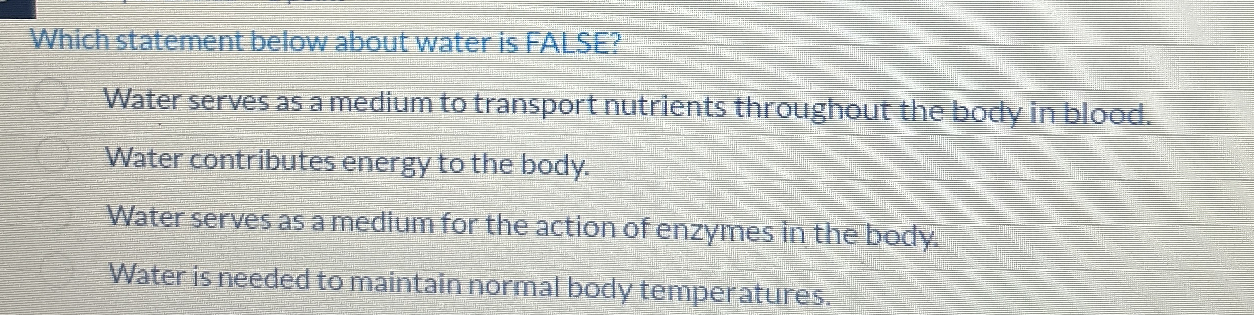 Which statement below about water is FALSE? Water