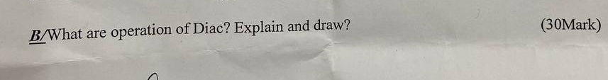 B / What are operation of Diac? Explain and draw?