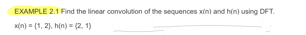EXAMPLE 2 . 1 Find the linear convolution of the