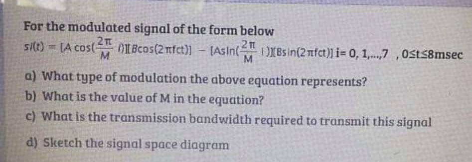 For the modulated signal of the form below s i (