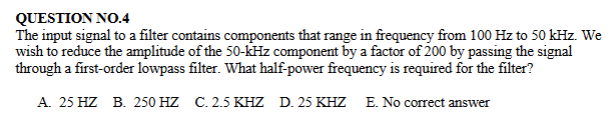 QUESTION NO . 4 The input signal to a filter