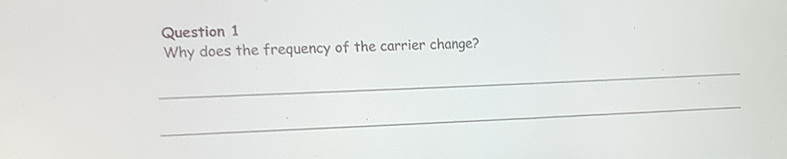 Question 1 Why does the frequency of the carrier