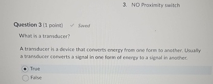 NO Proximity switch Question 3 ( 1 point ) Saved