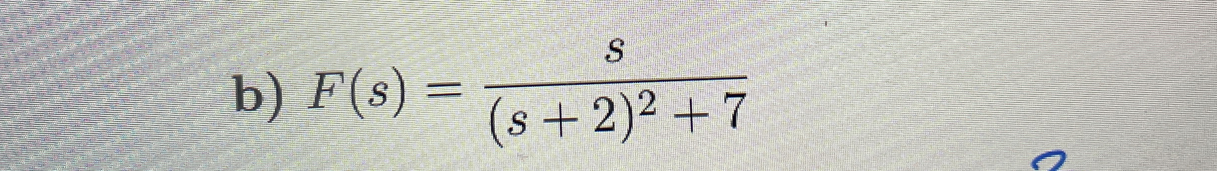 b ) F ( s ) = s ( s + 2 ) 2 + 7
