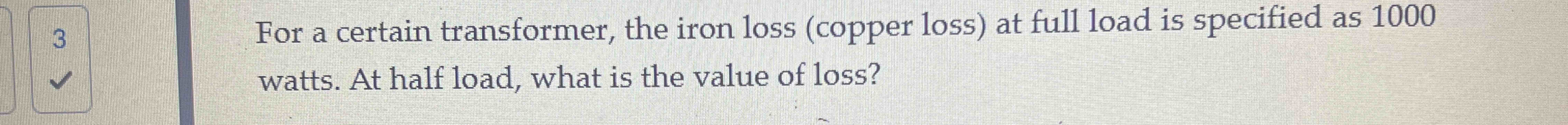 For a certain transformer, the iron loss ( copper