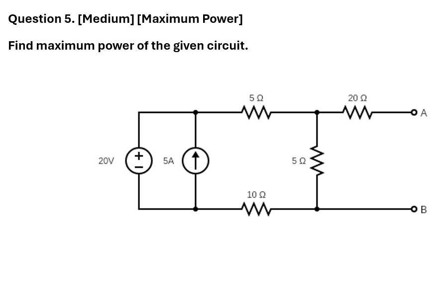 Question 5 . [ Medium ] [ Maximum Power ] Find