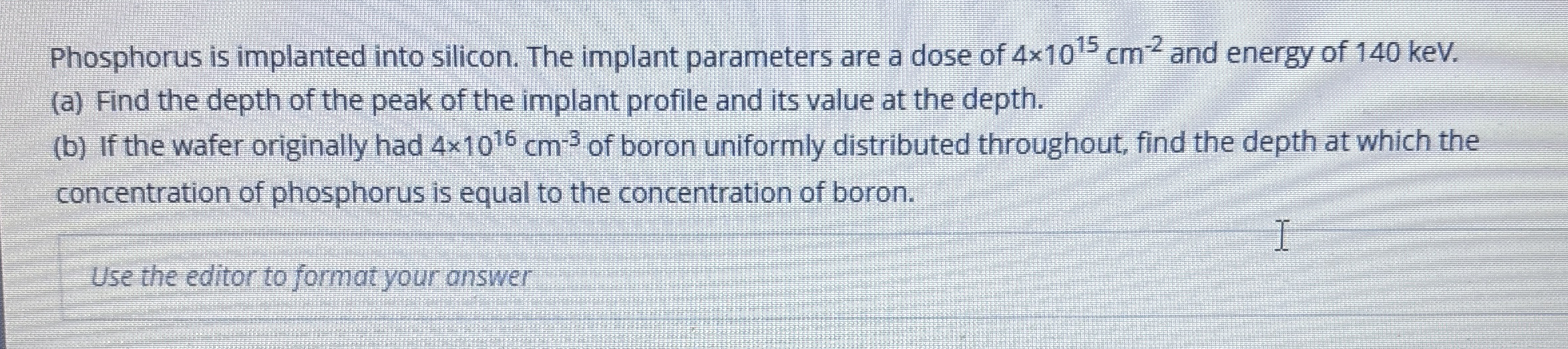 Phosphorus is implanted into silicon. The implant