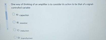One way of thinking of an amplifier is to