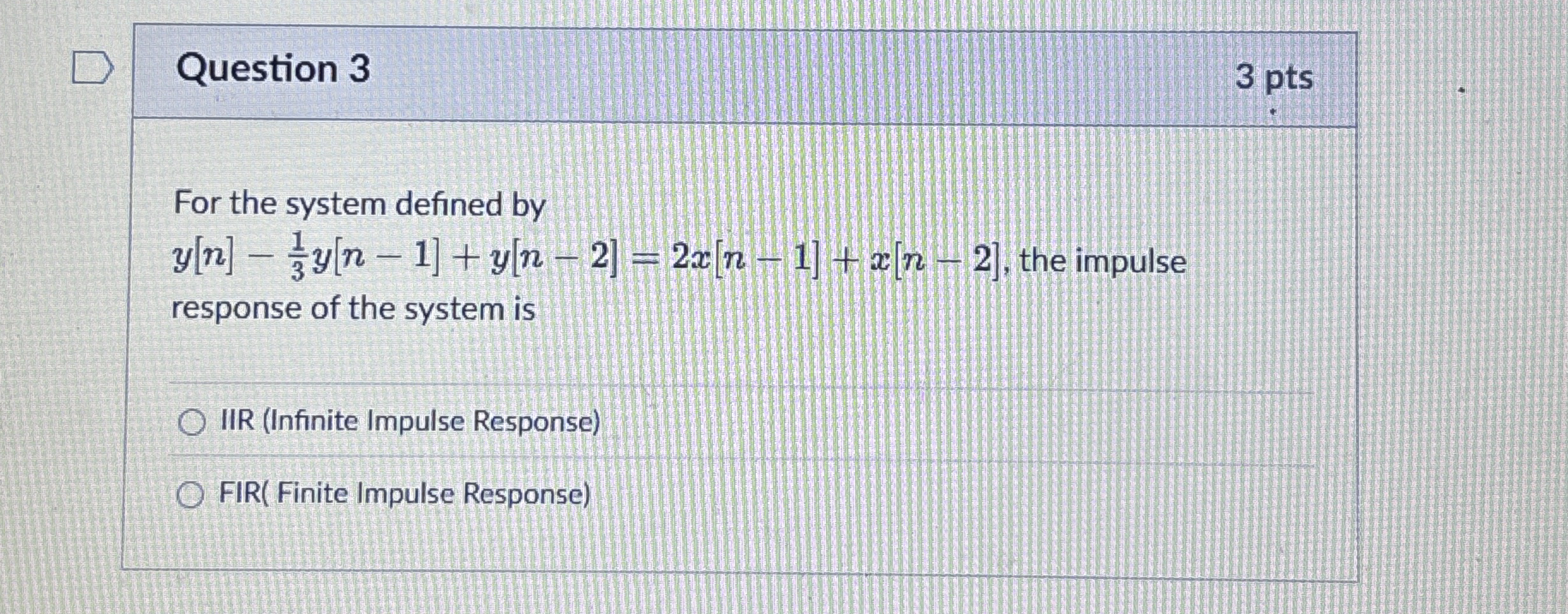 Question 3 3 pts For the system defined by y [ n