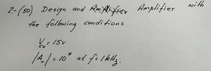 2 . - ( 5 0 ) Design an Amplifier with the