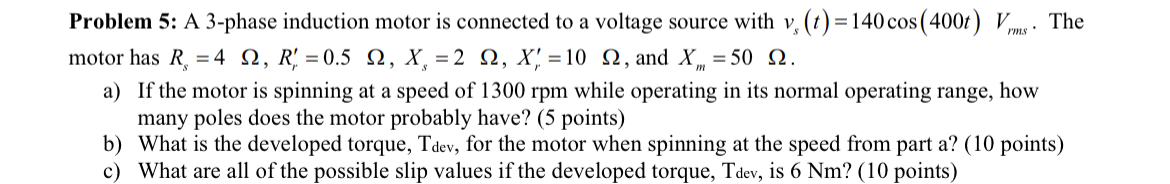 Problem 5 : A 3 - phase induction motor is