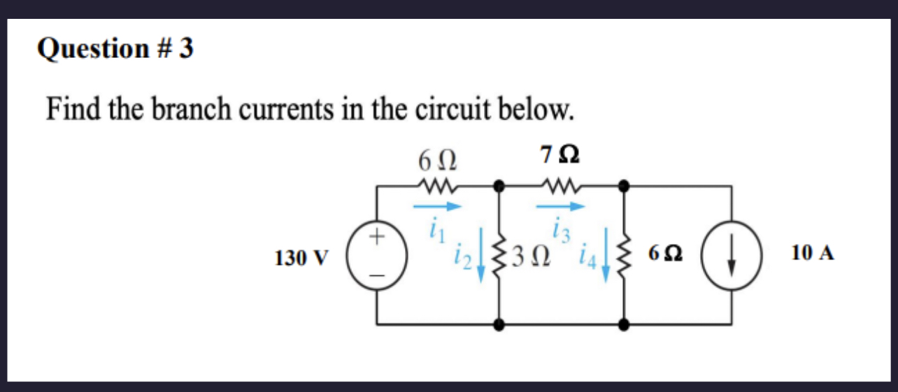 Question # 3 Find the branch currents in the