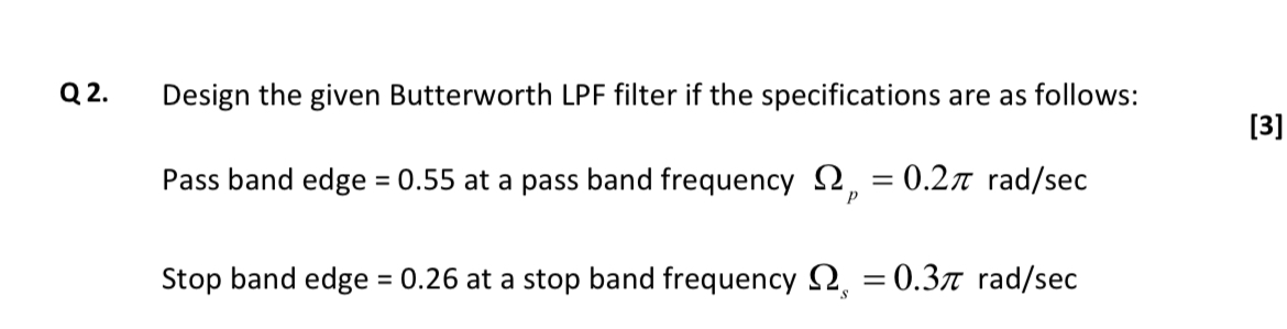 Q 2 . Design the given Butterworth LPF filter if