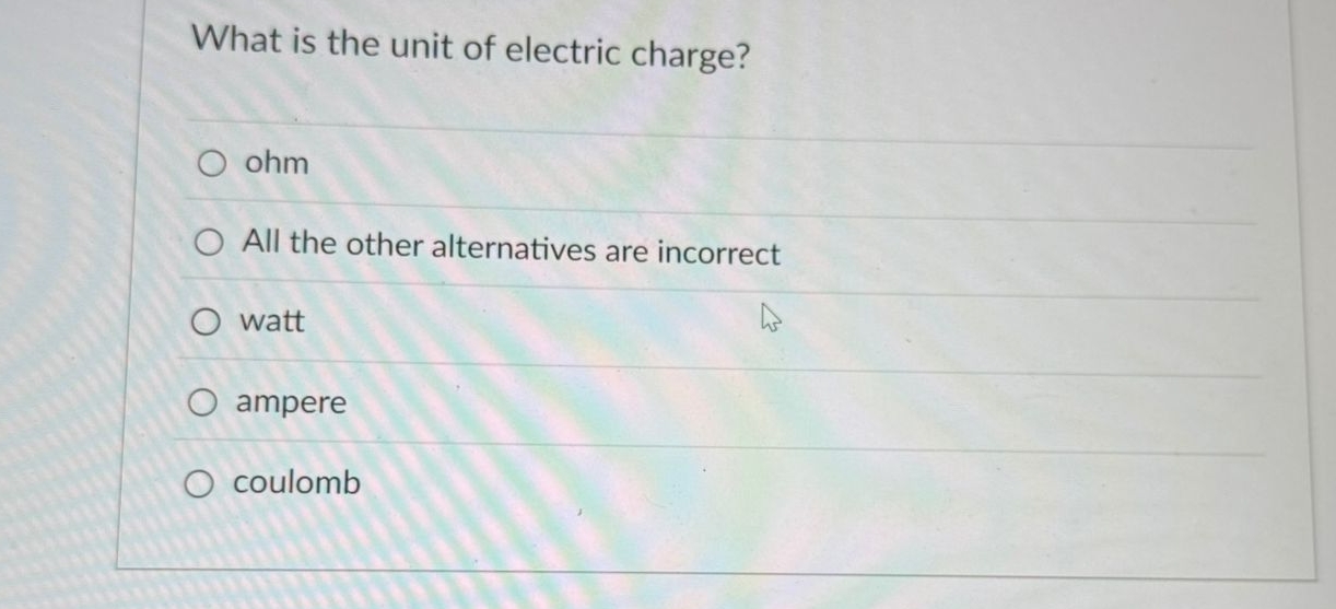 What is the unit of electric charge? ohm All the