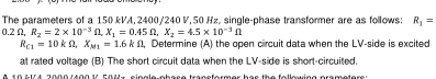 The parameters of a 1 5 0 kVA, 2 4 0 0 2 4 0 V ,