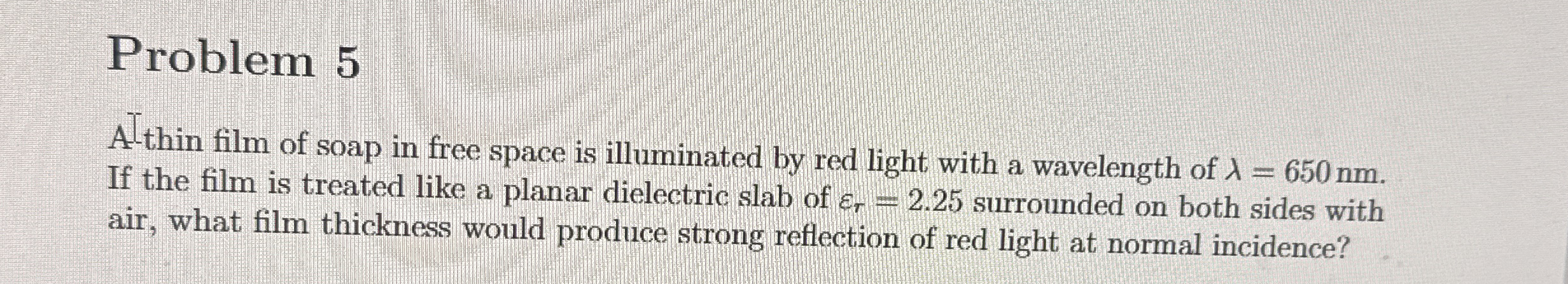 Problem 5 Al thin film of soap in free space is