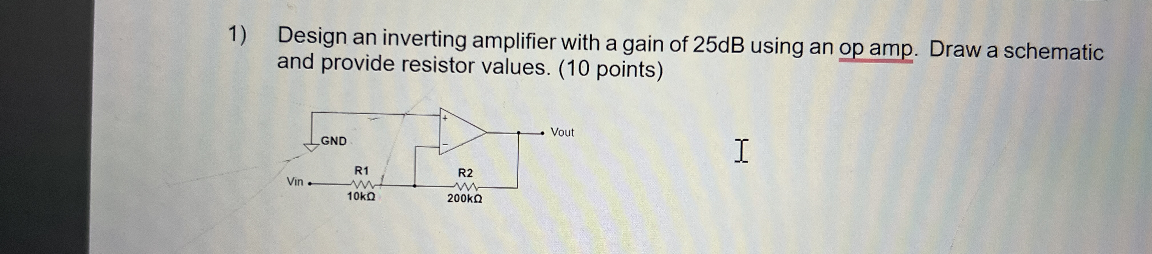 Design an inverting amplifier with a gain of 2 5