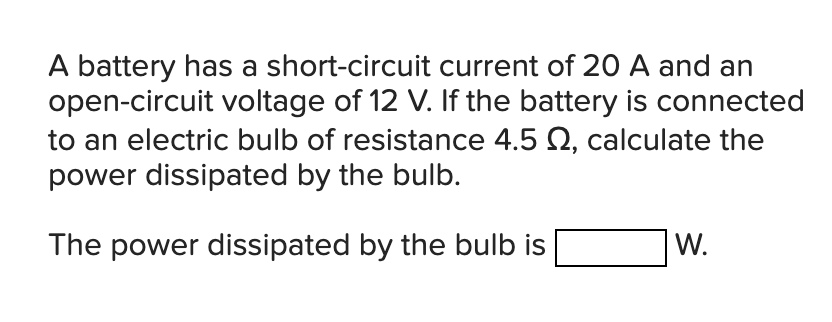 A battery has a short - circuit current of 2 0 A