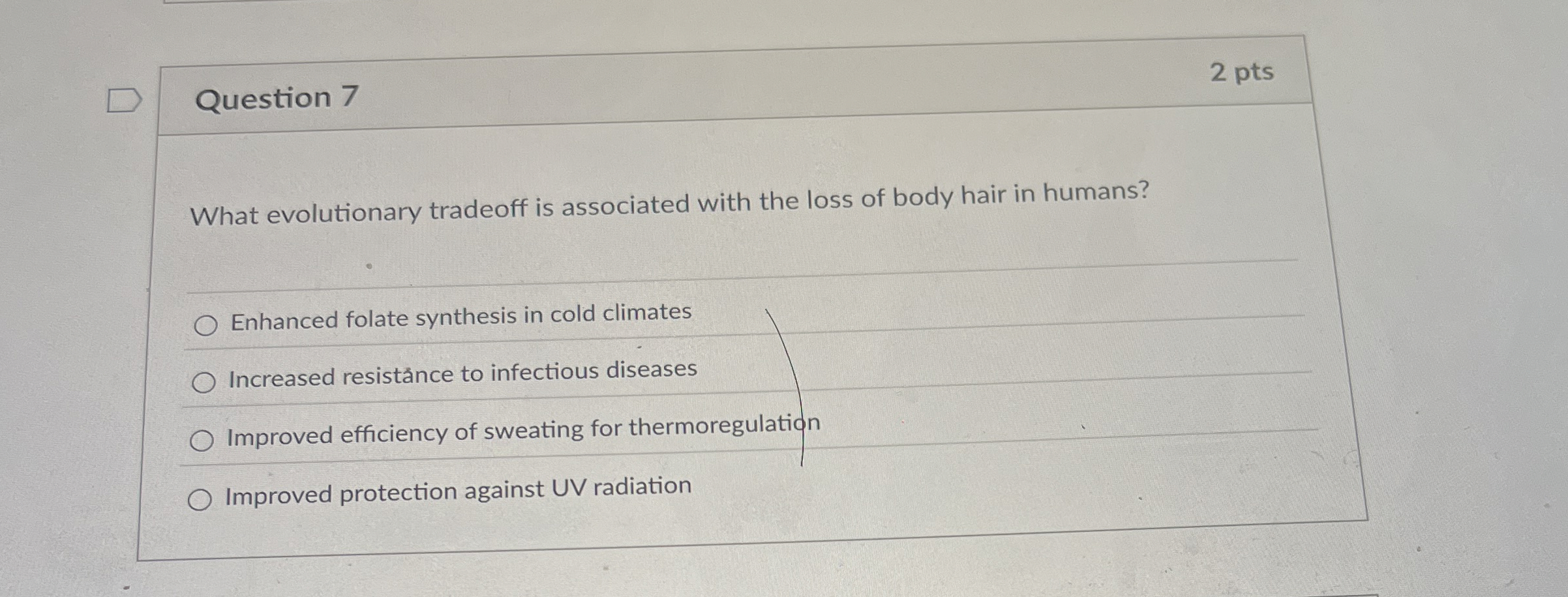 Question 7 2 pts What evolutionary tradeoff is