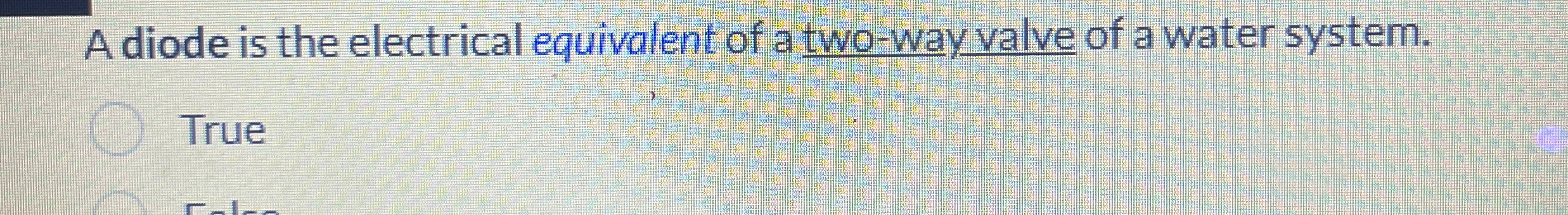 A diode is the electrical equivalent of a two -