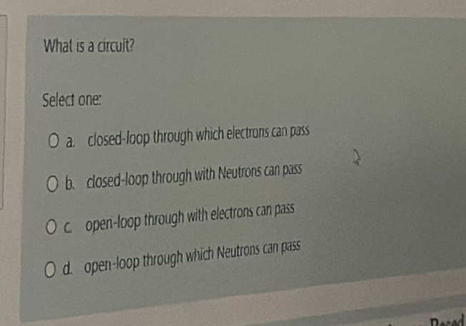 What is a circuit? Select one: a . closed - loop