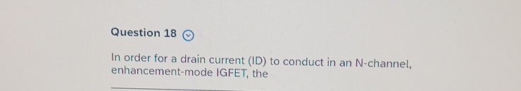 Question 1 8 In order for a drain current ( ID )